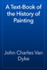 A Text-Book of the History of Painting - John Charles Van Dyke