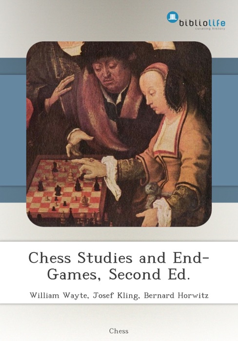 Chess Studies and End-Games, Second Ed.