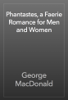 Phantastes, a Faerie Romance for Men and Women - George MacDonald