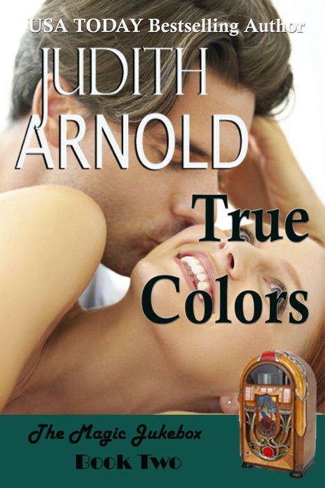 True Colors: A brilliant billionaire. A spirited artist. A magic song.