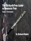 The RichardsPens Guide to Fountain Pens, Volume 2: Restoration - Richard Binder & Don Fluckinger