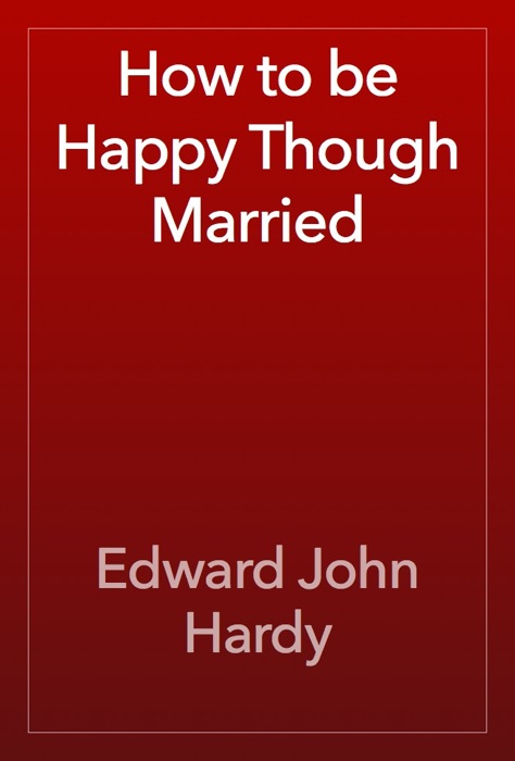 How to be Happy Though Married