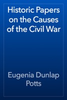 Historic Papers on the Causes of the Civil War
