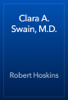 Clara A. Swain, M.D. - Robert Hoskins