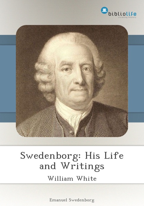 Swedenborg: His Life and Writings