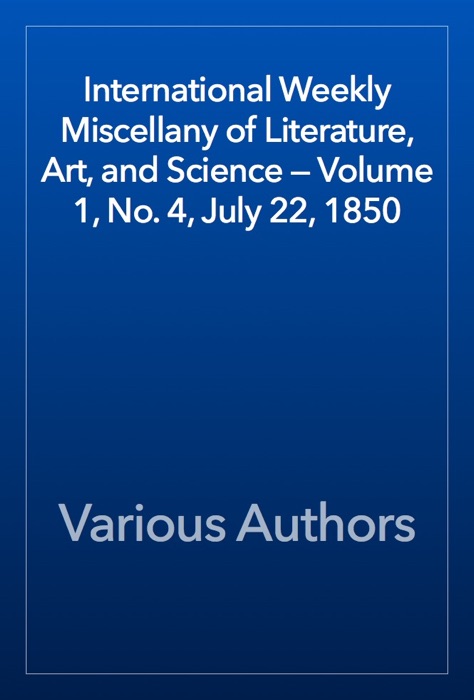 International Weekly Miscellany of Literature, Art, and Science — Volume 1, No. 4, July 22, 1850