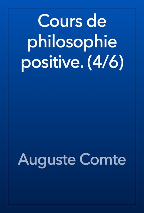 Cours de philosophie positive. (4/6)