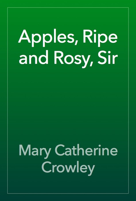 Apples, Ripe and Rosy, Sir