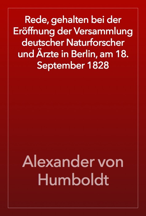 Rede, gehalten bei der Eröffnung der Versammlung deutscher Naturforscher und Ärzte in Berlin, am 18. September 1828