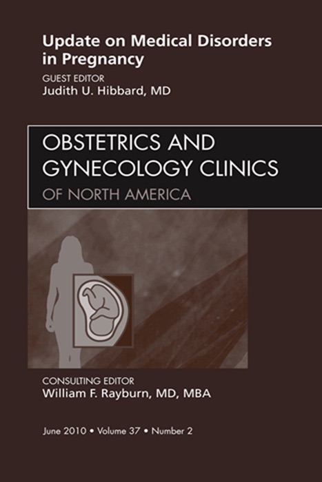 Update on Medical Disorders in Pregnancy, An Issue of Obstetrics and Gynecology Clinics - E-Book