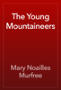 The Young Mountaineers - Mary Noailles Murfree