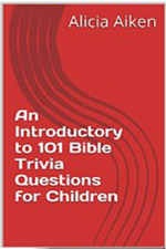 An Introductory to 101 Bible Trivia Questions for Children - Alicia Aiken Cover Art