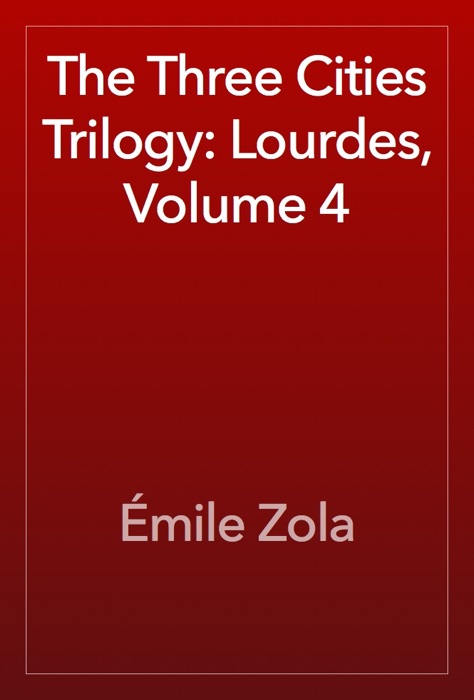 The Three Cities Trilogy: Lourdes, Volume 4