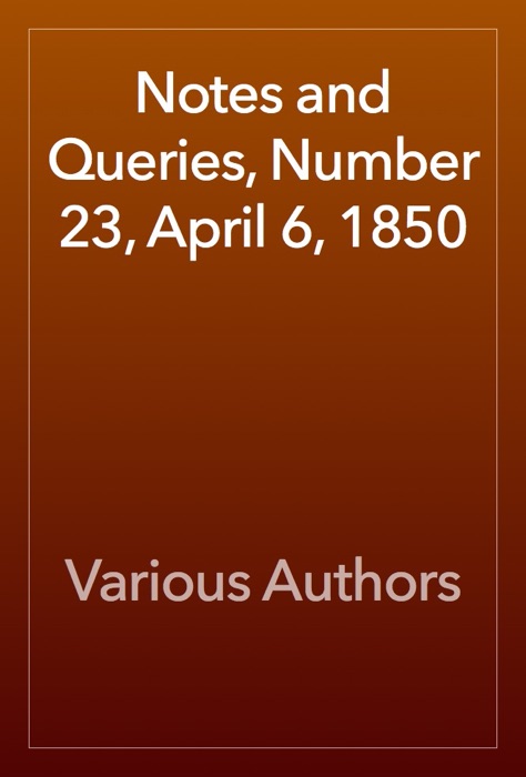 Notes and Queries, Number 23, April 6, 1850