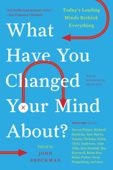 What Have You Changed Your Mind About? - John Brockman