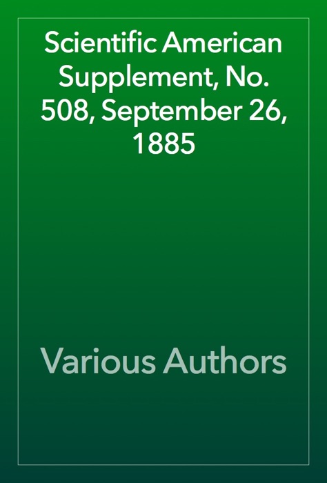 Scientific American Supplement, No. 508, September 26, 1885