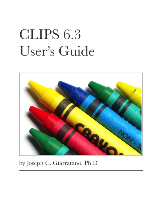 CLIPS 6.3 User’s Guide