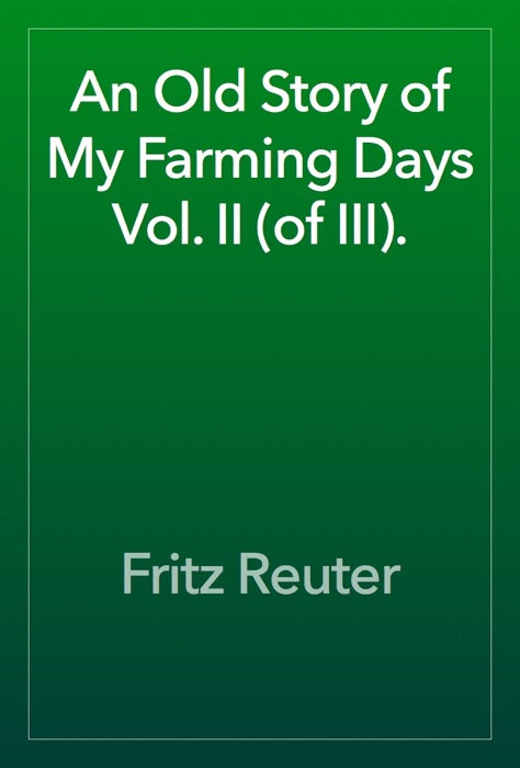 An Old Story of My Farming Days Vol. II (of III).