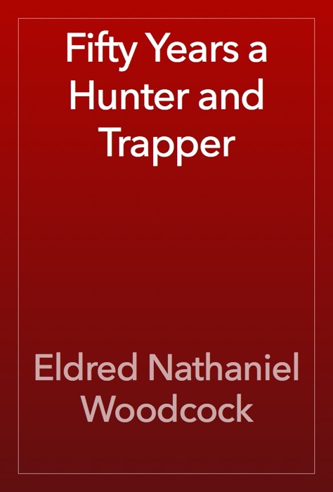 Fifty Years a Hunter and Trapper