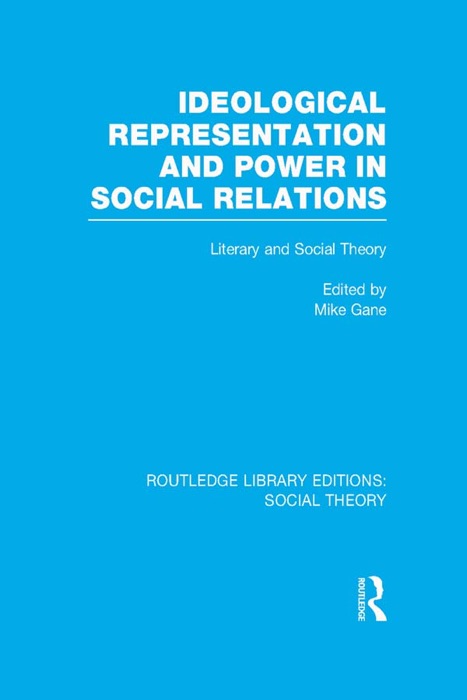 Ideological Representation and Power in Social Relations (RLE Social Theory)