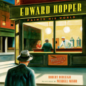 Edward Hopper Paints His World - Robert Burleigh