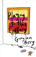 Grayson Perry - Playing to the Gallery artwork