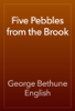 Five Pebbles from the Brook - George Bethune English