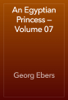 An Egyptian Princess — Volume 07 - Georg Ebers