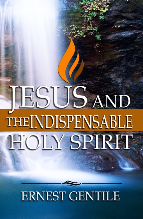 Jesus and The Indispensable Holy Spirit