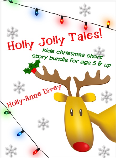 Holly Jolly Tales!: Kids Christmas Short Story Bundle for Age 5 & Up