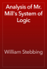 Analysis of Mr. Mill's System of Logic - William Stebbing