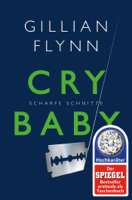 Gillian Flynn - Cry Baby - Scharfe Schnitte artwork