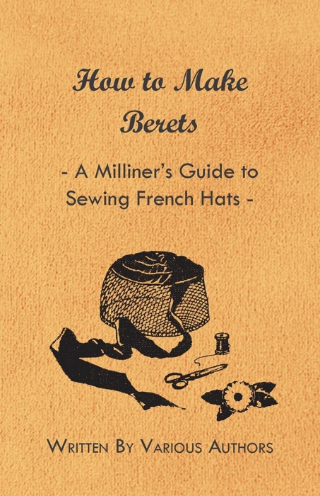 How to Make Berets - A Milliner's Guide to Sewing French Hats