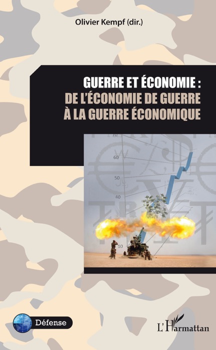 Guerre et économie : de l’économie de guerre à la guerre économique