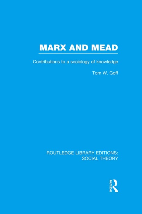 Marx and Mead (RLE Social Theory)