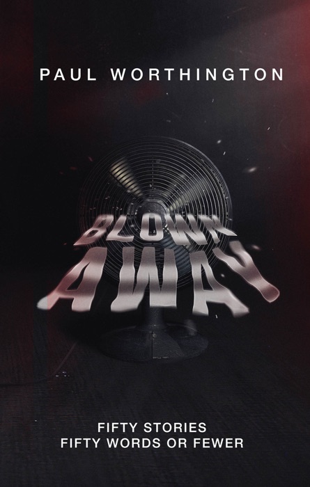 Blown Away - Fifty Stories, Fifty Words or Fewer