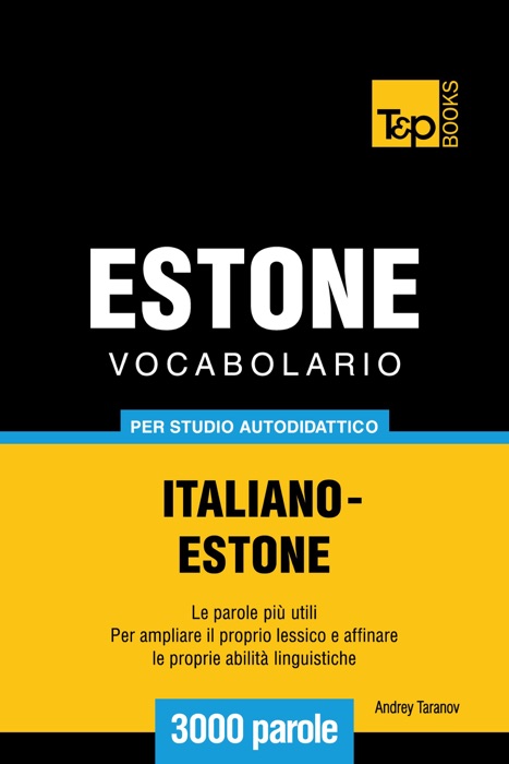 Vocabolario Italiano-Estone per studio autodidattico: 3000 parole