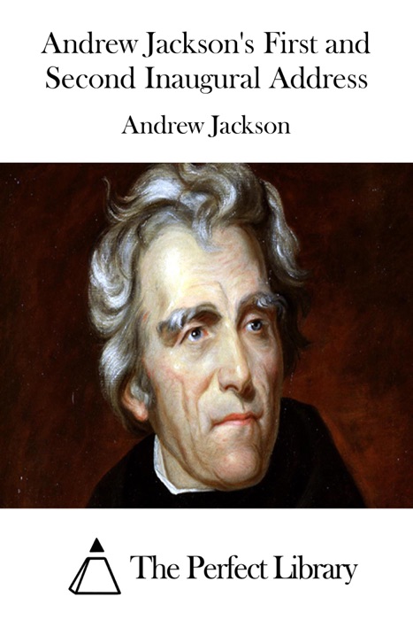 Andrew Jackson's First and Second Inaugural Address