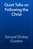 Quiet Talks on Following the Christ - Samuel Dickey Gordon