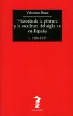 Historia de la pintura y la escultura del siglo XX en España - Vol. I - Valeriano Bozal