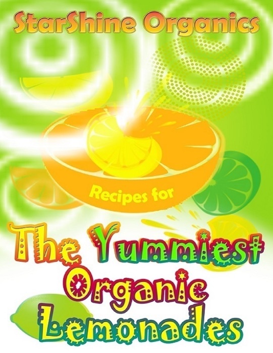 StarShine Organics Recipes for the Yummiest Organic Lemonades