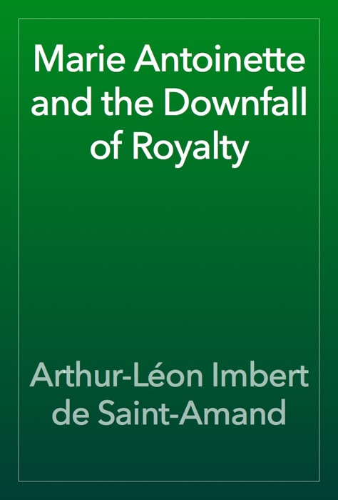 Marie Antoinette and the Downfall of Royalty