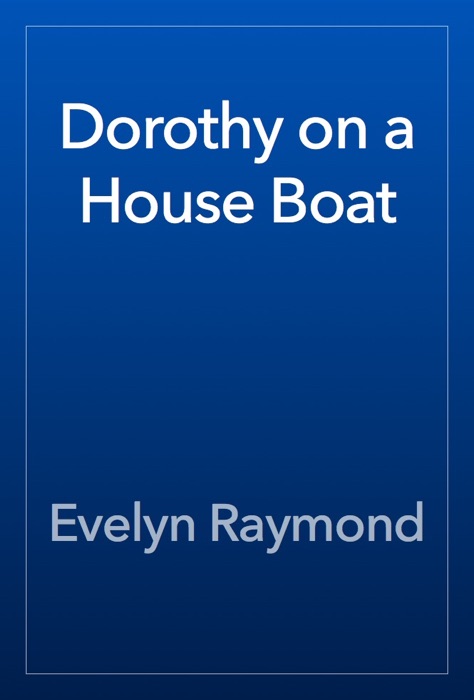 Dorothy on a House Boat