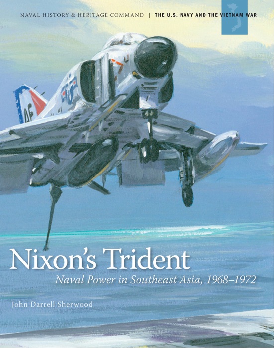 Nixon's Trident: Naval Power in Southeast Asia, 1968-1972