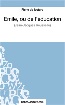 Emile, ou de l'éducation de Jean-Jacques Rousseau (Fiche de lecture) - Vanessa Grosjean & fichesdelecture.com