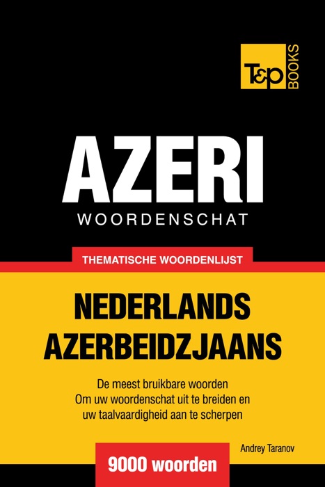 Thematische woordenschat Nederlands-Azerbeidzjaans: 9000 woorden