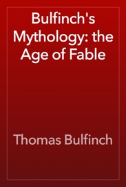 Bulfinch's Mythology: the Age of Fable