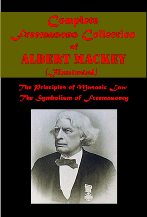 Complete Freemasonry Collection of Albert Mackey (Illustrated)