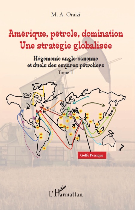 Amérique, pétrole, domination: Une stratégie globalisée