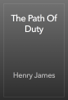 The Path Of Duty - Henry James